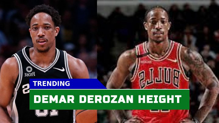 How Tall Is Chicago Bulls Star DeMar DeRozan? DeRozan’s Athletic Build