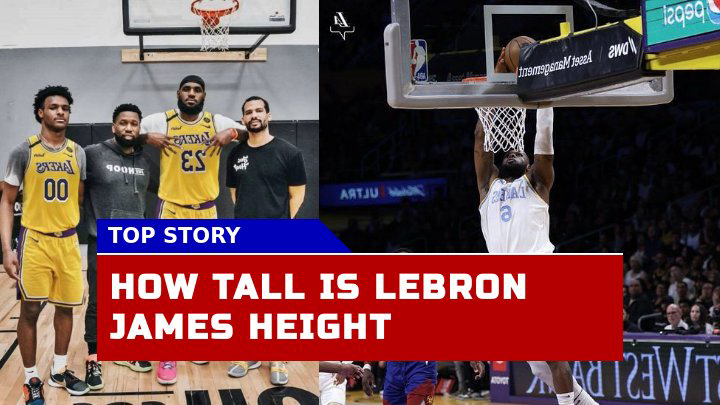How Tall Is LeBron James? Decoding the NBA Legend Height in 2023