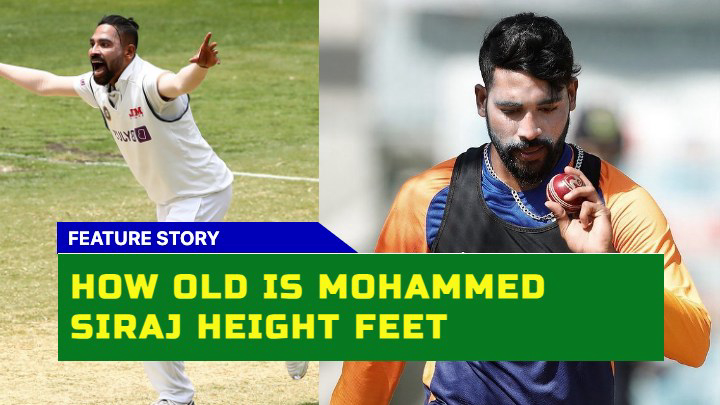 How Old is Mohammed Siraj and What His Height in Feet?